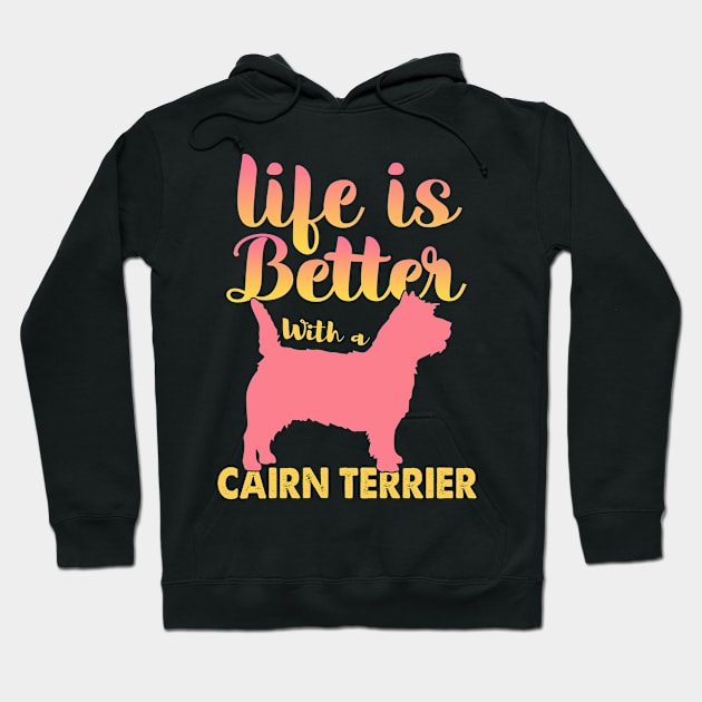 Life Is Better With A Cairn Terrier Hoodie by White Martian
